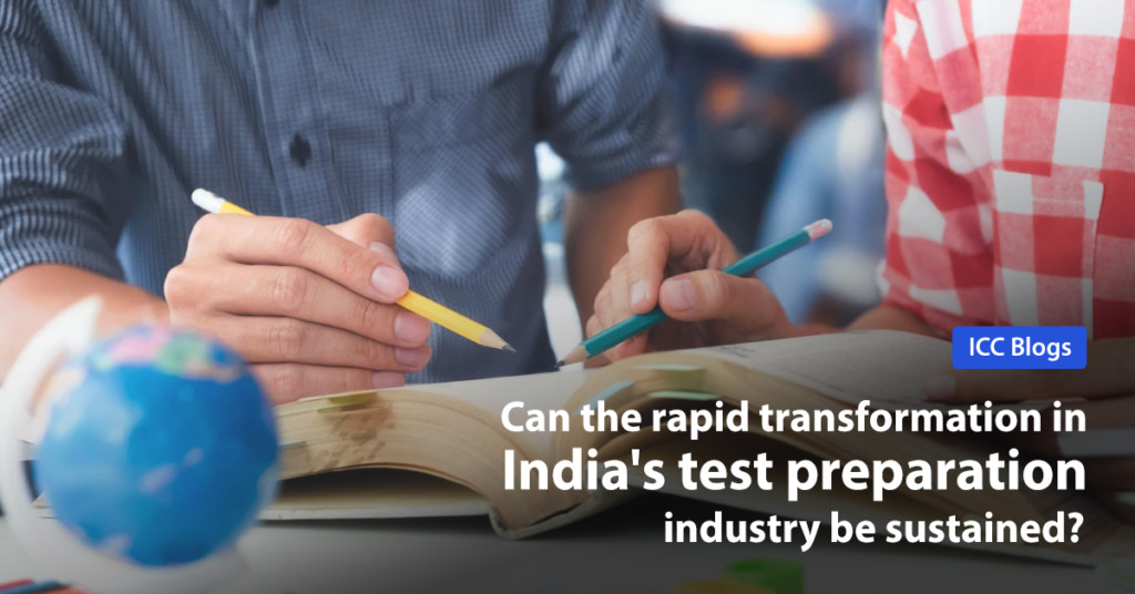 ICC Blog - Can the rapid transformation in India’s test preparation industry be sustained?
