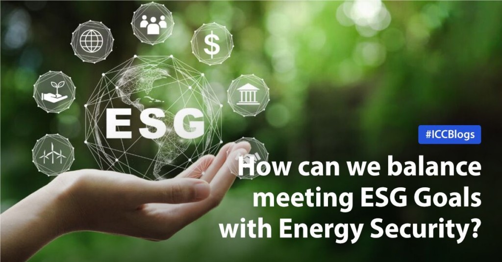 ICC Blog - How can we balance meeting ESG Goals with Energy Security?