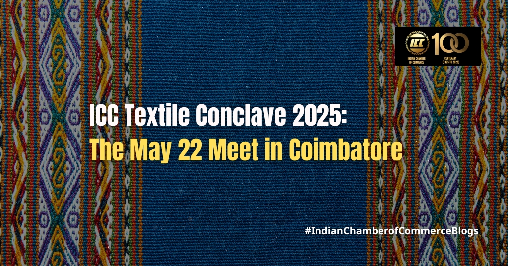 ICC Blog - ICC Textile Conclave 2025: The May 22 Meet in Coimbatore