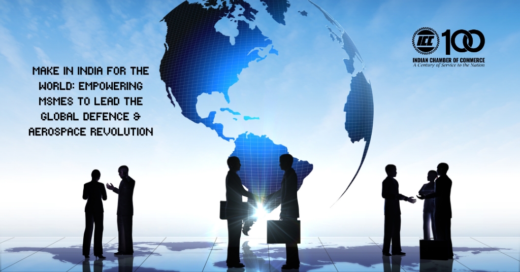 ICC Blog - Make in India for the World: Empowering MSMEs to Lead the Global Defence & Aerospace Revolution